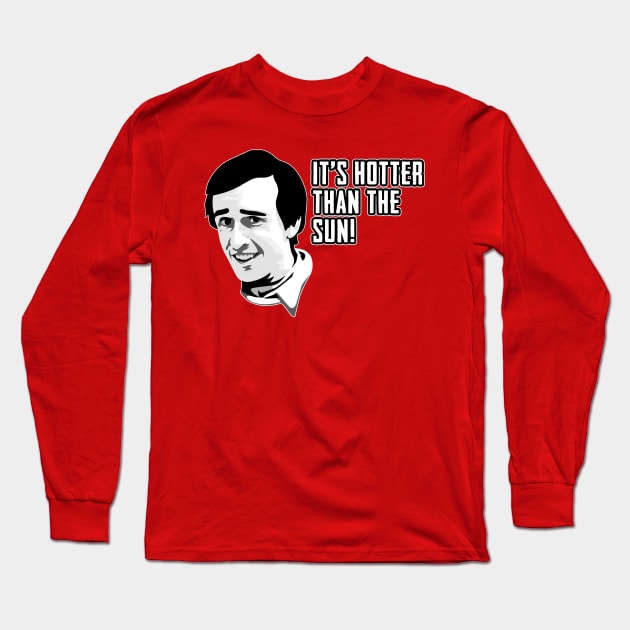 Alan Partridge Hotter Than The Sun Quote Long Sleeve T-Shirt by Nova5